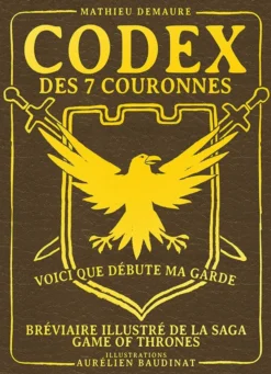 Codex des 7 couronnes, bréviaire illustré de la saga Game of Thrones