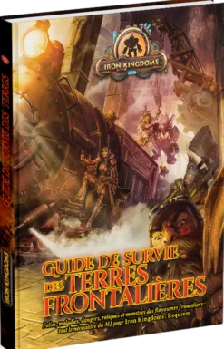 Iron Kingdoms Requiem : Guide de Survie des Terres Frontalières