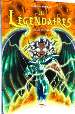 Les Légendaires T06 : Main du futur